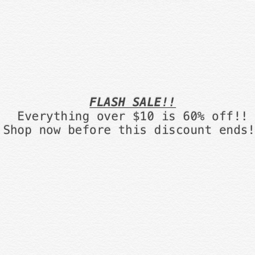 FLASH SALE! everything over 10 dollars is 60% off!